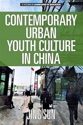 Contemporary Urban Youth Culture In China: A Multiperspectival Cultural Studies Of Internet Subcultures-..