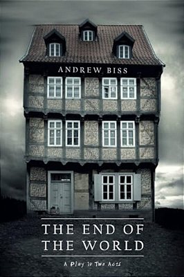 The End Of The World: A Play In Two Acts-..