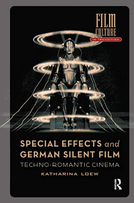 Special Effects And German Silent Film: Techno-Romantic Cinema-..