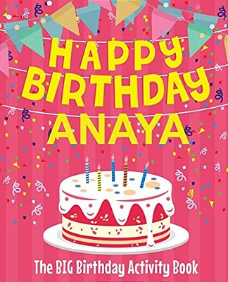 Happy Birthday Anaya - The Big Birthday Activity Book: Personalized Children's Activity Book-..