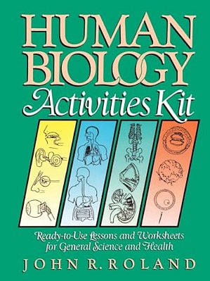Human Biology Activities Kit: Ready-To-use Lessons And Worksheets For General Science And Health-..