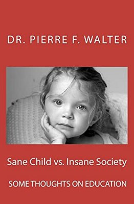 Sane Child Vs. Insane Society: Some Thoughts On Education-..