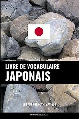 Livre De Vocabulaire Japonais: Une Approche Thématique-..