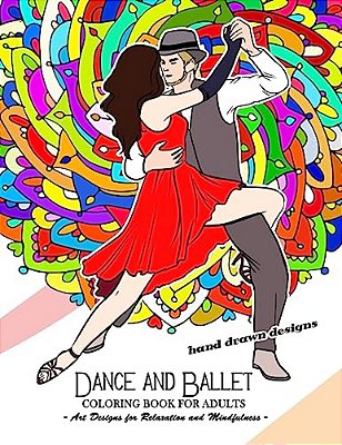 Dance And Ballet Coloring Book For Adults: Art Design For Relaxation And Mindfulness-..