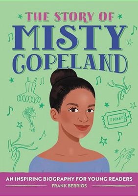 The Story Of Misty Copeland: An Inspiring Biography For Young Readers-..