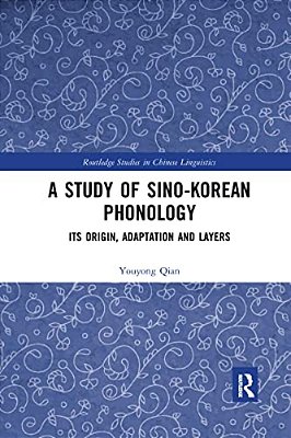 A Study Of Sino-Korean Phonology: Its Origin, Adaptation And Layers-..