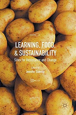 Learning, Food, And Sustainability: Sites For Resistance And Change-..