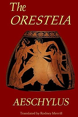 The Oresteia: Agamemnon, The Libation Bearers, Eumenides-..