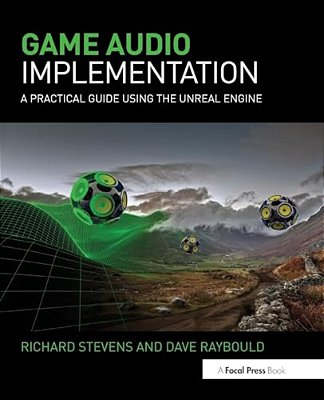 Game Audio Implementation: A Practical Guide Using The Unreal Engine-..