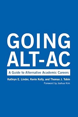 Going Alt-AC: A Guide To Alternative Academic Careers-..