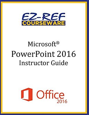 Microsoft Powerpoint 2016: Overview: Instructor Guide (Black & White)-..