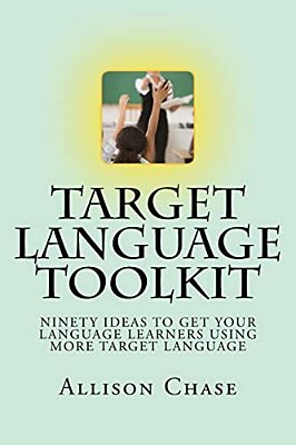Target Language Toolkit: 90 Ideas To Get Your Language Learners Using More Target Language-..