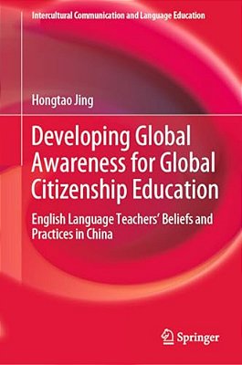 Developing Global Awareness For Global Citizenship Education: English Language Teachers' Beliefs And Practices In China-..