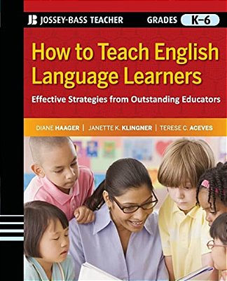 How To Teach English Language Learners: Effective Strategies From Outstanding Educators, Grades K-6-..