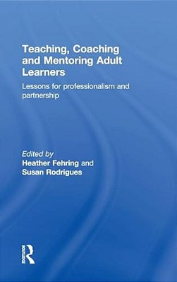 Teaching, Coaching And Mentoring Adult Learners: Lessons For Professionalism And Partnership-..