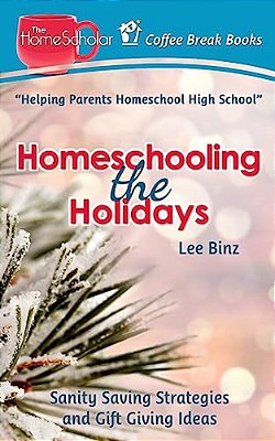Homeschooling The Holidays: Sanity Saving Strategies And Gift Giving Ideas-..