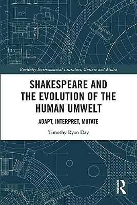 Shakespeare And The Evolution Of The Human Umwelt: Adapt, Interpret, Mutate-..