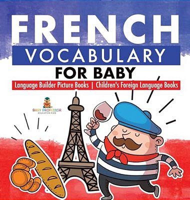 French Vocabulary For Baby - Language Builder Picture Books Children's Foreign Language Books-..