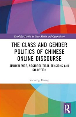 The Class And Gender Politics Of Chinese Online Discourse: Ambivalence, Sociopolitical Tensions And Co-Option-..