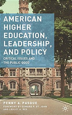 American Higher Education, Leadership, And Policy: Critical Issues And The Public Good-..