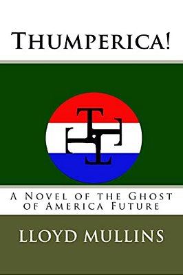 Thumperica!: A Novel Of The Ghost Of America Future-..