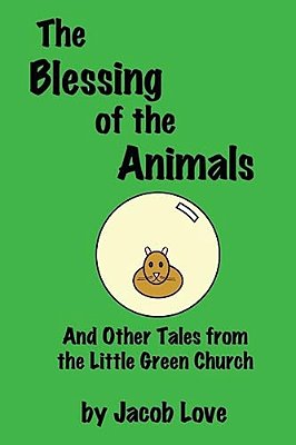 The Blessing Of The Animals: And Other Tales From The Little Green Church-..