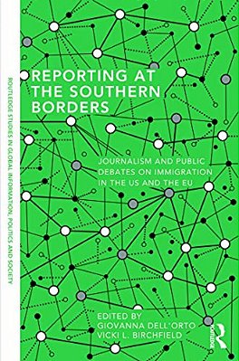 Reporting At The Southern Borders: Journalism And Public Debates On Immigration In The U. S. And The E. U. -..