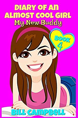 Diary Of An Almost Cool Girl - Book 4: My New Buddy: Books For Girls 8-12-..
