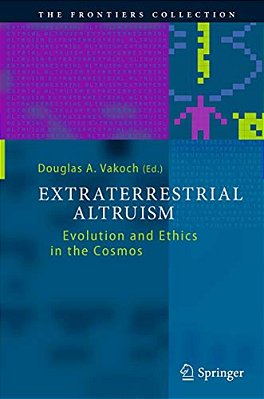 Extraterrestrial Altruism: Evolution And Ethics In The Cosmos-..