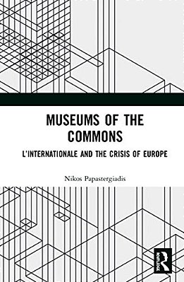 Museums Of The Commons: L'Internationale And The Crisis Of Europe-..