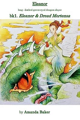Eleanor & Dread Mortensa: BK1. The Legends Of Eleanor Catherine - Long Limbed Green Eyed Dragon Slayer-..