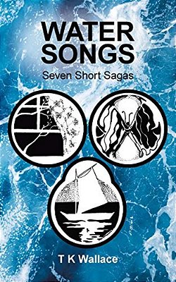Water Songs: Seven Short Sagas-..