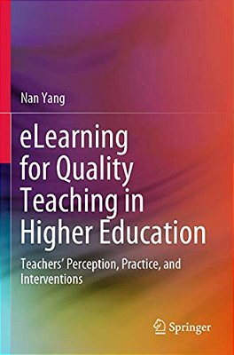 Elearning For Quality Teaching In Higher Education: Teachers' Perception, Practice, And Interventions-..