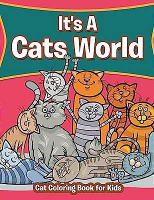 It's A Cats World: Cat Coloring Book For Kids-..