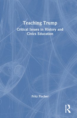 Teaching Trump: Critical Issues In History And Civics Education-..