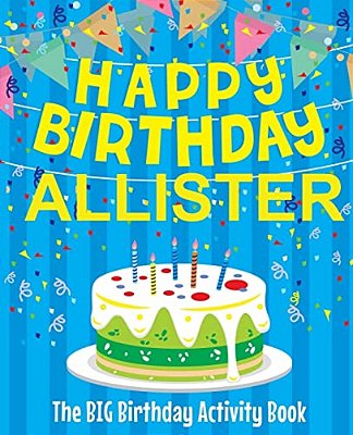 Happy Birthday Allister - The Big Birthday Activity Book: Personalized Children's Activity Book-..