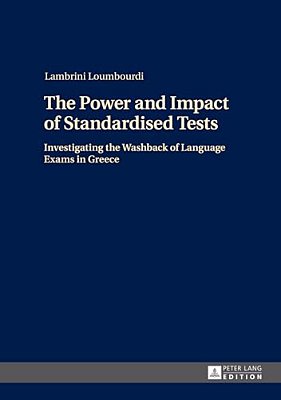 The Power And Impact Of Standardised Tests: Investigating The Washback Of Language Exams In Greece-..