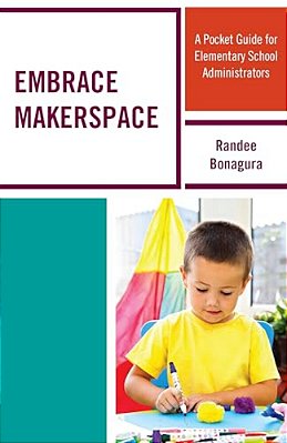Embrace Makerspace: A Pocket Guide For Elementary School Administrators-..