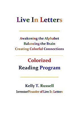 Live In Letters Colorized Reading Program: Awakening The Alphabet, Balancing The Brain, Creating Christ-Centered Communities-..