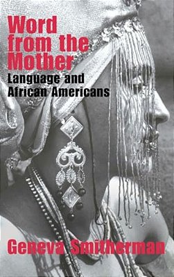 Word From The Mother: Language And African Americans-..