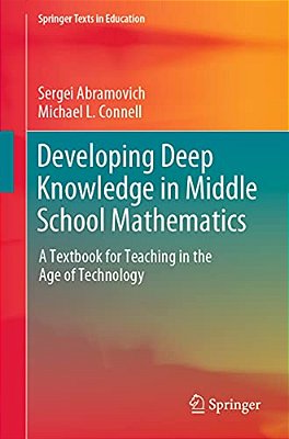 Developing Deep Knowledge In Middle School Mathematics: A Textbook For Teaching In The Age Of Technology-..