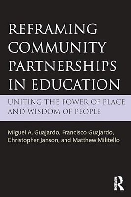 Reframing Community Partnerships In Education: Uniting The Power Of Place And Wisdom Of People-..