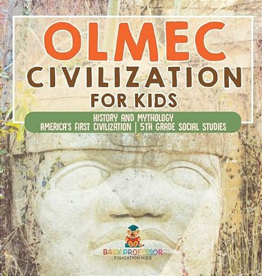 Olmec Civilization For Kids - History And Mythology America's First Civilization 5Th Grade Social Studies-..
