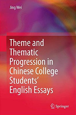 Theme And Thematic Progression In Chinese College Students' English Essays-..