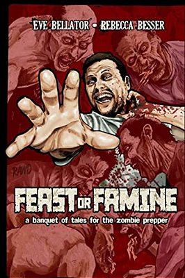 Feast Or Famine: A Banquet Of Tales For The Zombie Prepper-..