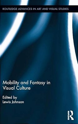 Mobility And Fantasy In Visual Culture-..