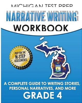 Michigan Test Prep Narrative Writing Workbook Grade 4: A Complete Guide To Writing Stories, Personal Narratives, And More-..
