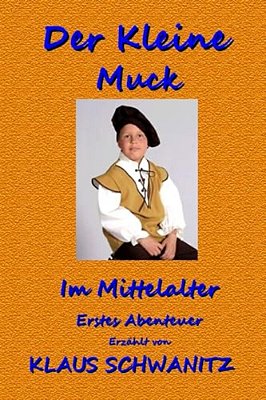 Der Kleine Muck: Bunte Abenteuer Fuer Kinder Wie Du Und Ich!-..