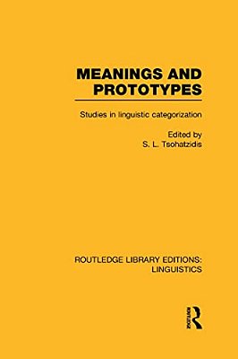 Meanings And Prototypes (Rle Linguistics B: Grammar): Studies In Linguistic Categorization-..