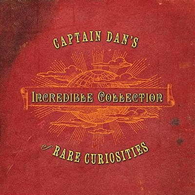 Captain Dan's Incredible Collection Of Rare Curiosities-..